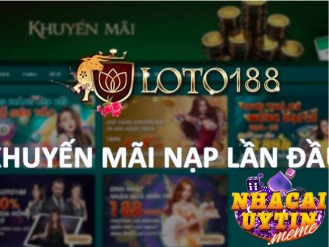 Nạp lần đầu nhận khuyến mãi Loto188